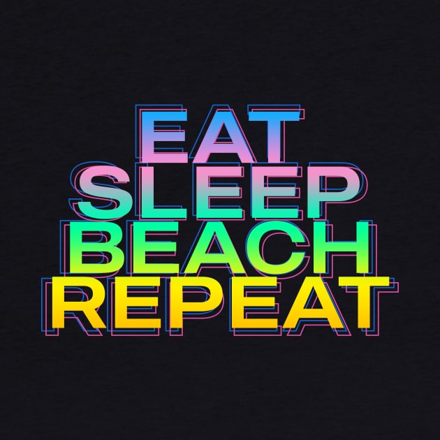 Eat Sleep Beach Repeat by mermaid_designer